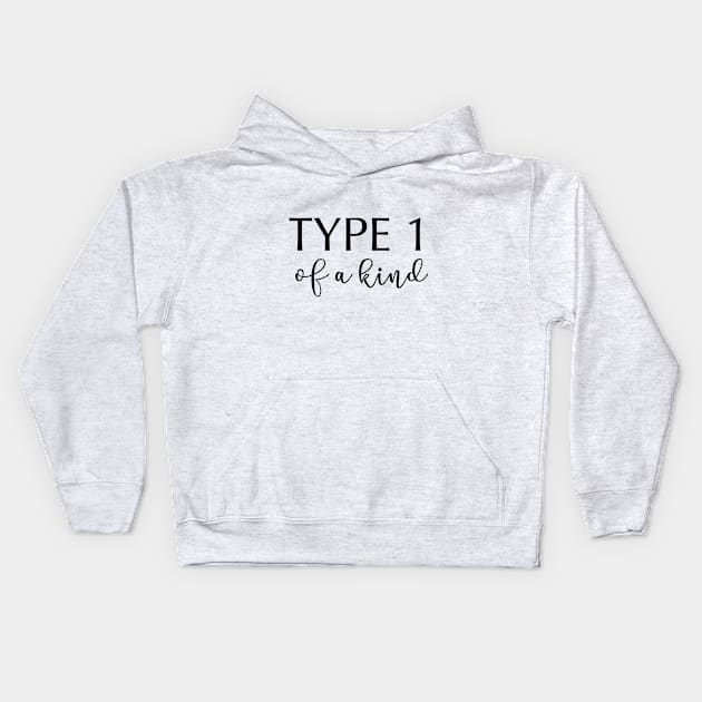 Type 1 Of A Kind Kids Hoodie by TheDiabeticJourney